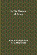 In the Shadow of Death di P. H. Kritzinger, R. D. McDonald edito da Alpha Editions