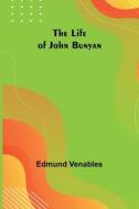 The Life of John Bunyan di Edmund Venables edito da Alpha Editions
