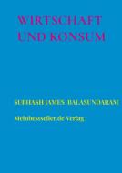 Wirtschaft und Konsum di Subhash James Balasundaram edito da Meinbestseller.de