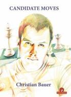 Candidate Moves: A Grandmaster's Method di Christian Bauer edito da THINKERS PUB