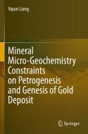 Mineral Micro-Geochemistry Constraints on Petrogenesis and Genesis of Gold Deposit di Yayun Liang edito da Springer Singapore