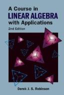 Course In Linear Algebra With Applications, A (2nd Edition) di Robinson Derek J S edito da World Scientific