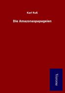 Die Amazonaspapageien di Karl Ruß edito da Salzwasser-Verlag GmbH