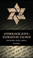 Anthologie Juive - Extraits du Talmud: Philosophie - Poésie - Morale di Honel Meiss edito da LIGHTNING SOURCE INC