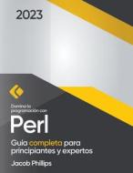 Domina la programación con Perl di Jacob Phillips edito da Ares Lnc