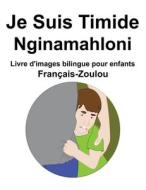 Francais-Zoulou Je Suis Timide / Nginamahloni Livre D'images Bilingue Pour Enfants di Carlson Richard Carlson edito da Independently Published
