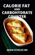 CALORIE FAT AND CARBOHYDRATE COUNTER di SCHOLES MD ADAM SCHOLES MD edito da Independently Published