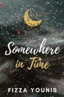 Somewhere In Time di Younis Fizza Younis edito da Independently Published