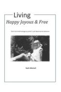 Living Happy, Joyous And Free di Mitchell Ruth Mitchell edito da Independently Published