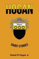 Hogan di Daniel R Hogan edito da AUTHORHOUSE