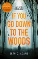 If You Go Down to the Woods di Seth C. Adams edito da HarperCollins Publishers