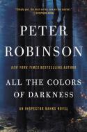 All the Colors of Darkness: An Inspector Banks Novel di Peter Robinson edito da WILLIAM MORROW