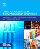 Clinical Challenges in Therapeutic Drug Monitoring: Special Populations, Physiological Conditions and Pharmacogenomics di William Clarke edito da ELSEVIER