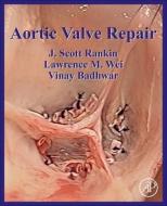 Aortic Valve Repair di J. Scott Rankin edito da ACADEMIC PR INC