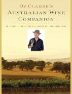 Oz Clarke's Australian Wine Companion: An Essential Guide for All Lovers of Australian Wine di Oz Clarke edito da Houghton Mifflin Harcourt P