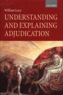 Understanding and Explaining Adjudication di William Lucy edito da OXFORD UNIV PR
