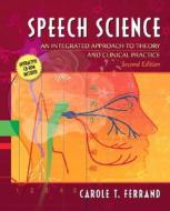 Speech Science: An Integrated Approach to Theory and Clinical Practice (with CD-ROM) [With CDROM] di Carole T. Ferrand, Ferrand edito da Pearson