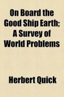 On Board The Good Ship Earth di Herbert Quick edito da General Books Llc