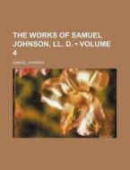 The Works Of Samuel Johnson, Ll. D. (volume 4) di Samuel Johnson edito da General Books Llc