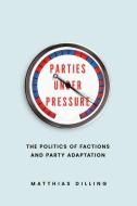 Parties Under Pressure di Matthias Dilling edito da The University Of Chicago Press