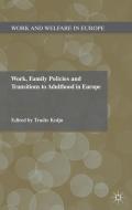 Work, Family Policies and Transitions to Adulthood in Europe di T. Knijn edito da Palgrave Macmillan
