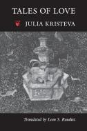 Tales of Love di Julia Kristeva edito da Columbia University Press
