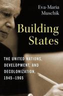 Building States di Eva-Maria Muschik edito da Columbia University Press