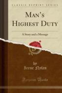 Man's Highest Duty di Irene Nylen edito da Forgotten Books