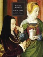 Kings, Queens and Courtiers - Art in Early Renaissance France di Martha Wolff edito da Yale University Press