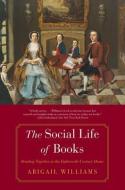 The Social Life of Books di Abigail Williams edito da Yale University Press