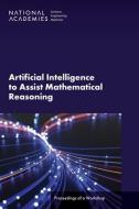 Artificial Intelligence to Assist Mathematical Reasoning: Proceedings of a Workshop di National Academies Of Sciences Engineeri, Division On Engineering And Physical Sci, Board on Mathematical Sciences and Analy edito da NATL ACADEMY PR