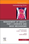 Management of Obesity, Part I: Overview and Basic Mechanisms, an Issue of Gastroenterology Clinics of North America: Volume 52-2 di Lee M. Kaplan edito da ELSEVIER