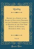 Report on a Survey of the Board of Education Prepared for the Chamber of Commerce of Reading by the New York Bureau of Municipal Research, April 1914, di Reading Reading edito da Forgotten Books