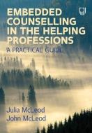 Embedded Counselling In The Helping Professions: A Practical Guide di John McLeod, Julia McLeod edito da Open University Press