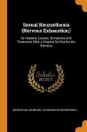 Sexual Neurasthenia (nervous Exhaustion) di George Miller Beard, Alphonso David Rockwell edito da Franklin Classics Trade Press