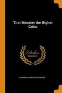 That Monster The Higher Critic di Marvin Richardson Vincent edito da Franklin Classics Trade Press