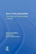 Eros of the Impossible di Alexander Etkind edito da Taylor & Francis Ltd