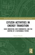 Citizen Activities In Energy Transition di Sampsa Hyysalo edito da Taylor & Francis Ltd