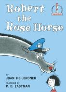 Robert the Rose Horse di Joan Heilbroner edito da RANDOM HOUSE