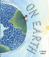 On Earth di G. Brian Karas edito da Putnam Publishing Group