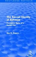 The Sacred Identity Of Ephesos di Guy Maclean Rogers edito da Taylor & Francis Ltd