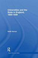 Universities and the State in England, 1850-1939 di Keith Vernon edito da ROUTLEDGE