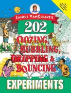 Janice VanCleave's 202 Oozing, Bubbling, Dripping, and Bouncing Experiments di Janice Pratt VanCleave, Janice van Cleave, Vancleave edito da John Wiley & Sons