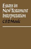 Essays in New Testament Interpretation di C. F. D. Moule edito da Cambridge University Press