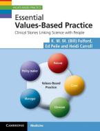 Essential Values-Based Practice di K. W. M. Fulford, Professor Ed Peile, Heidi Carroll edito da Cambridge University Press