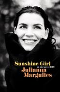 Sunshine Girl: An Unexpected Life di Julianna Margulies edito da BALLANTINE BOOKS