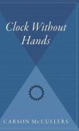 Clock Without Hands di Carson Mccullers edito da MARINER BOOKS