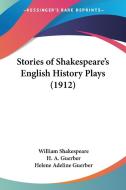 Stories of Shakespeare's English History Plays (1912) di William Shakespeare, H. A. Guerber edito da Kessinger Publishing