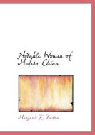 Notable Women Of Modern China di Margaret E Burton edito da Bibliolife