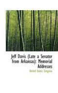 Jeff Davis Late A Senator From Arkansas di Professor United States Congress edito da Bibliolife